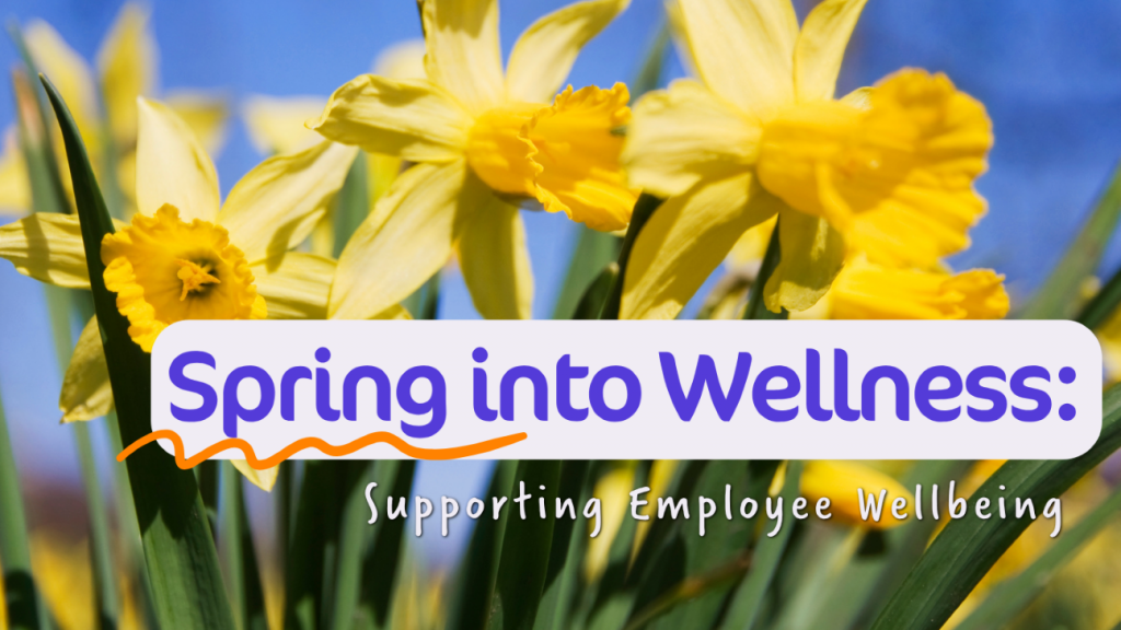 Spring into Wellness: Supporting Employee Wellbeing